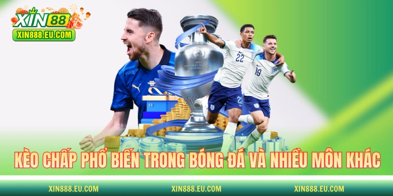 Kèo chấp cực phổ biến trong bóng đá và nhiều môn khác