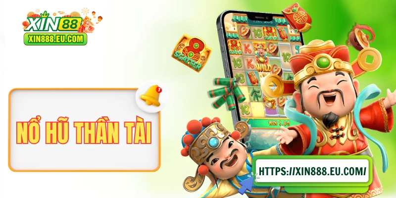 Nổ Hũ Thần Tài - Siêu Phẩm Slot Đậm Chất Tài Lộc Á Đông