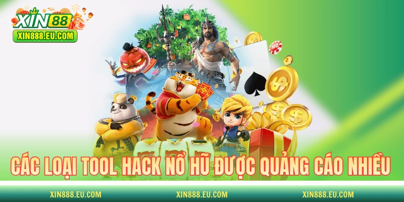 Các loại tool hack nổ hũ được quảng cáo nhiều nhất