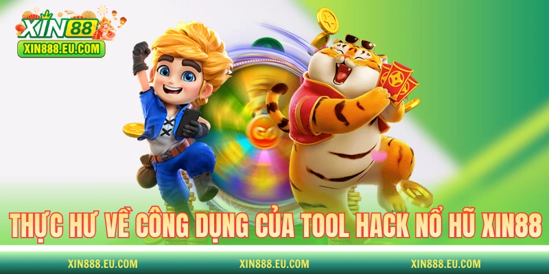 Thực hư về công dụng của tool hack nổ hũ XIN88