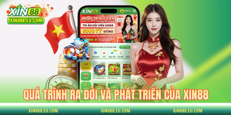 Quá trình ra đời và phát triển của thương hiệu XIN88